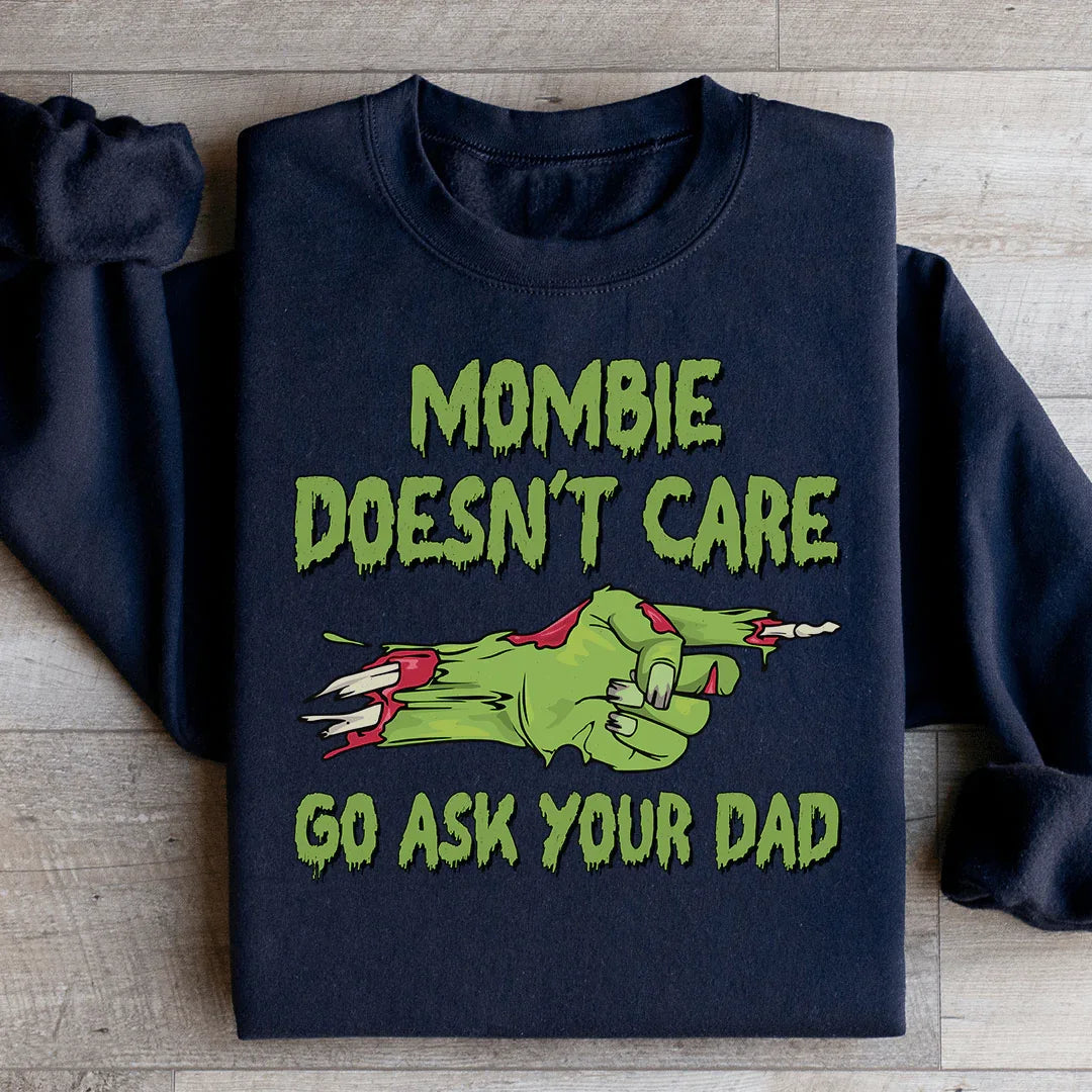 Mombie Doesn't Care Go Ask Your Dad Sweatshirt