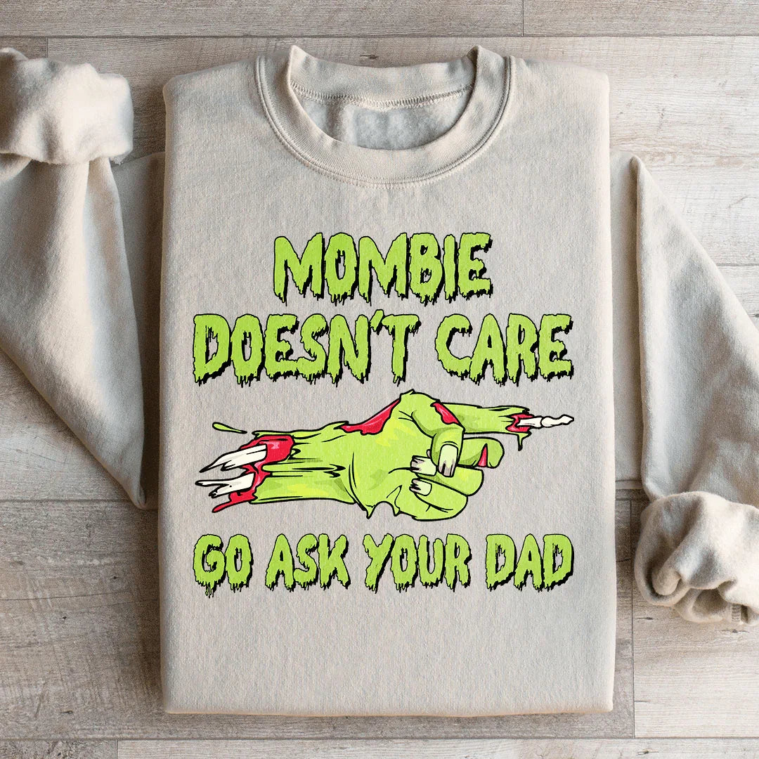 Mombie Doesn't Care Go Ask Your Dad Sweatshirt