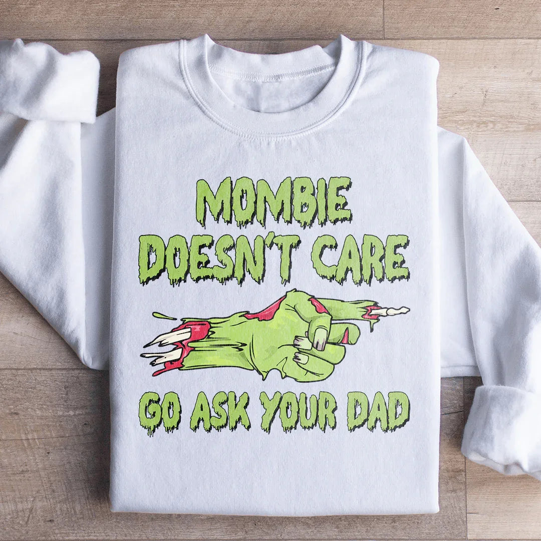 Mombie Doesn't Care Go Ask Your Dad Sweatshirt