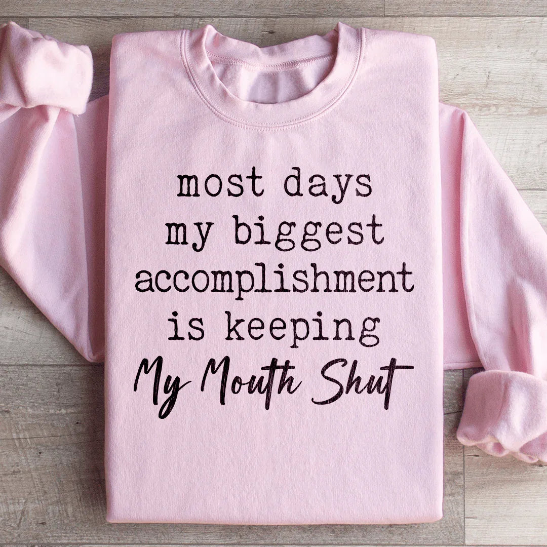 Most Days My Biggest Accomplishment Is Keeping My Mouth Shut Sweatshirt