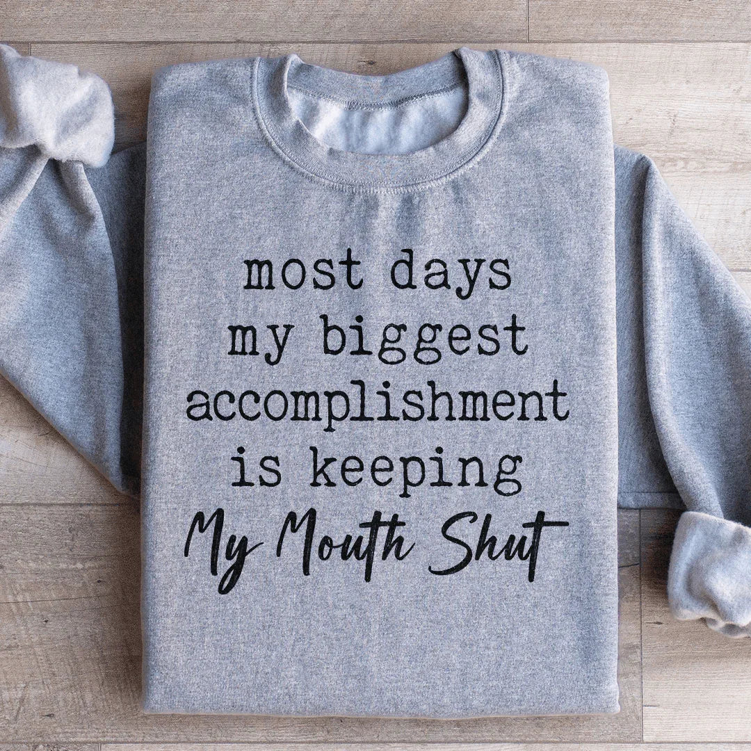 Most Days My Biggest Accomplishment Is Keeping My Mouth Shut Sweatshirt