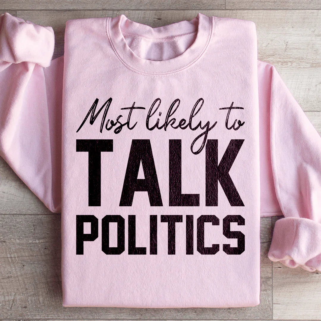 Most Likely To Talk Politics Thanksgiving Sweatshirt