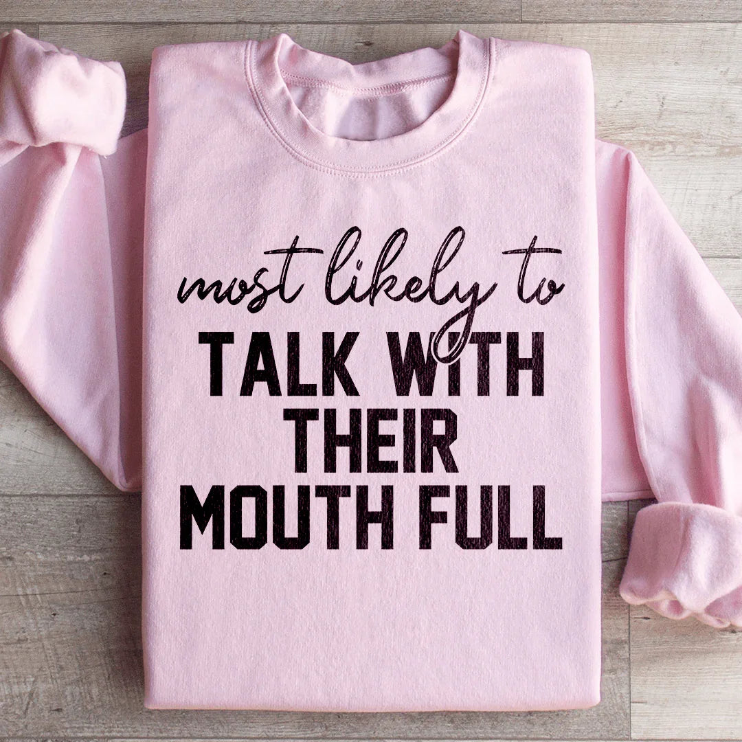 Most Likely To Talk With Their Mouth Full Sweatshirt