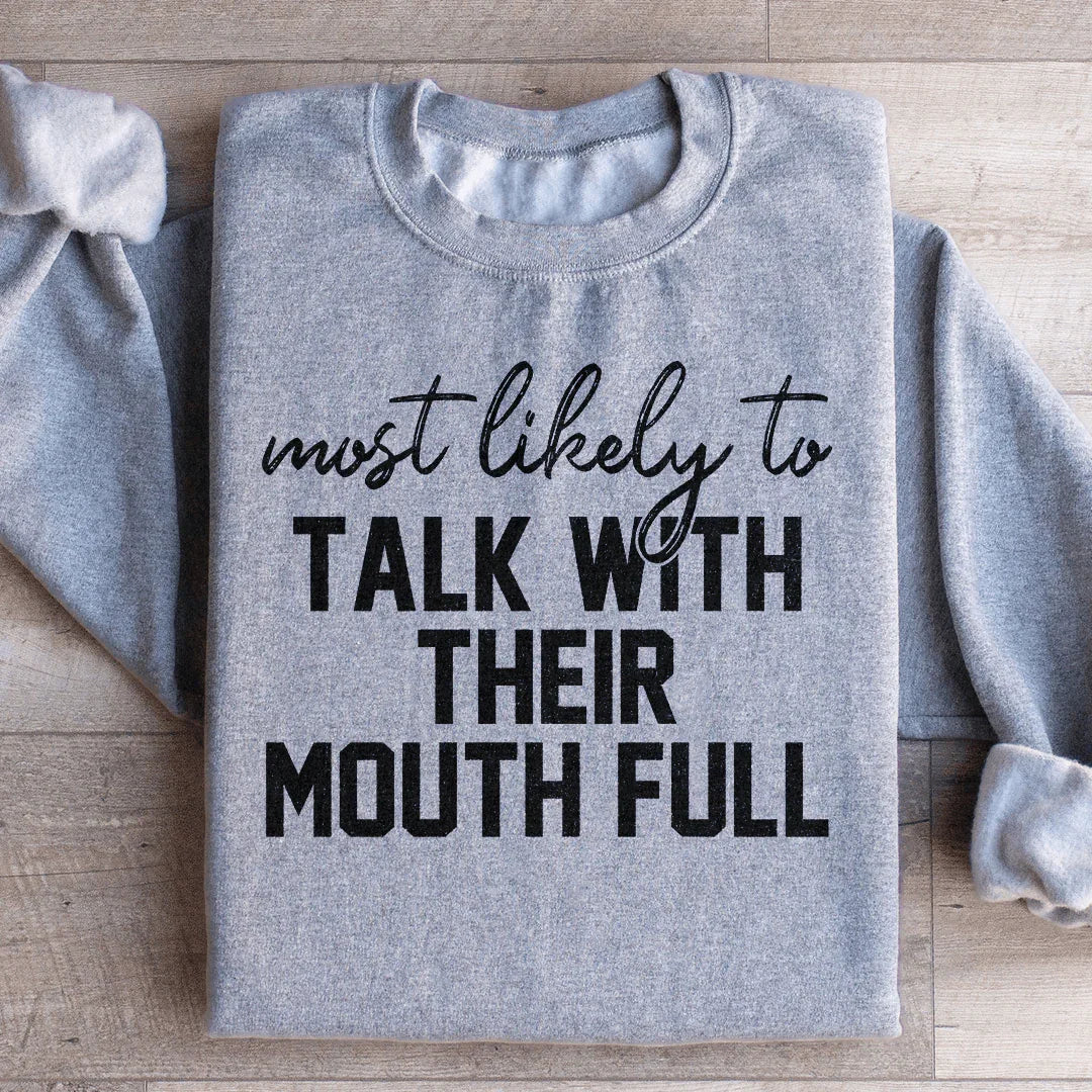 Most Likely To Talk With Their Mouth Full Sweatshirt
