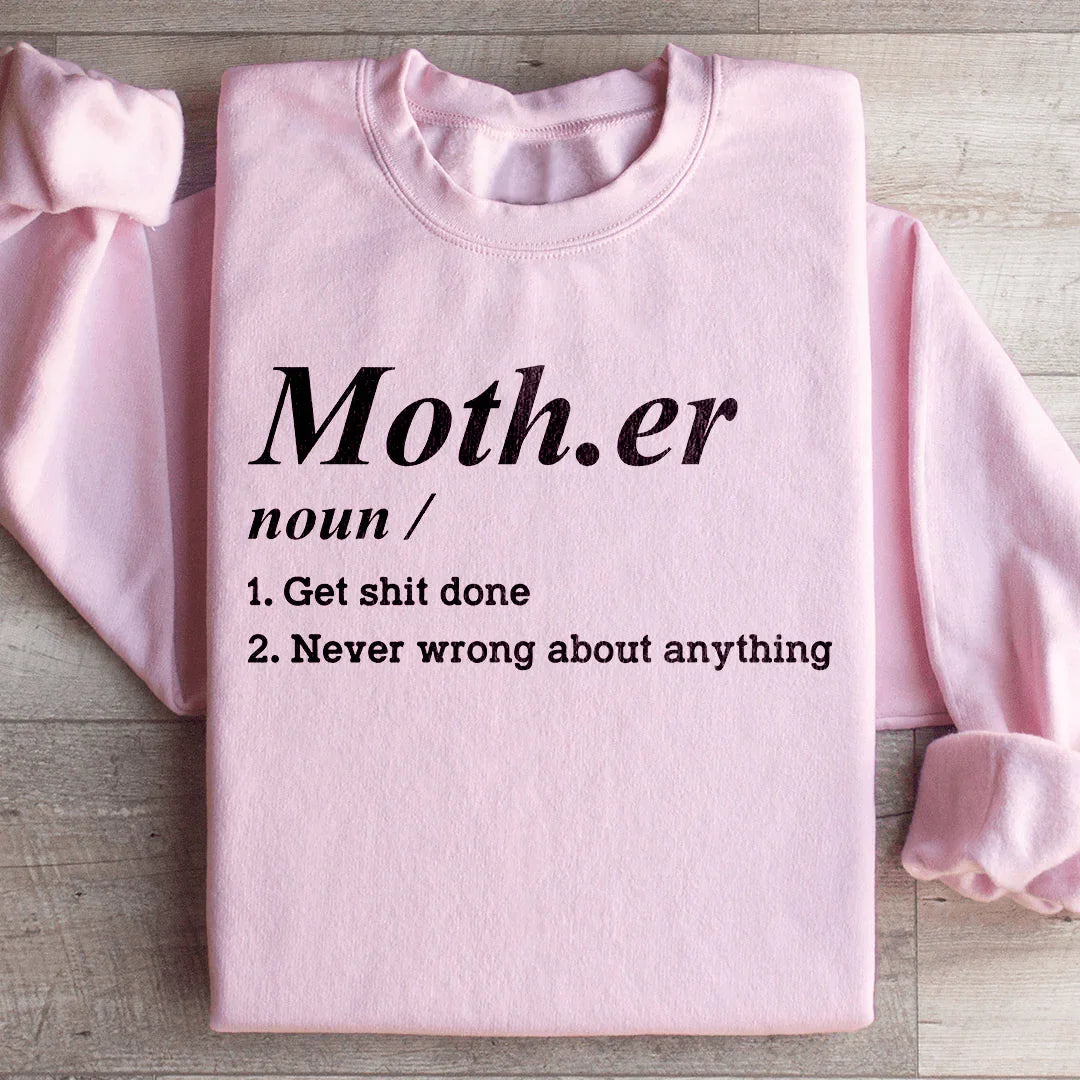 Mother Noun Get Shit Done Never Wrong About Anything Sweatshirt