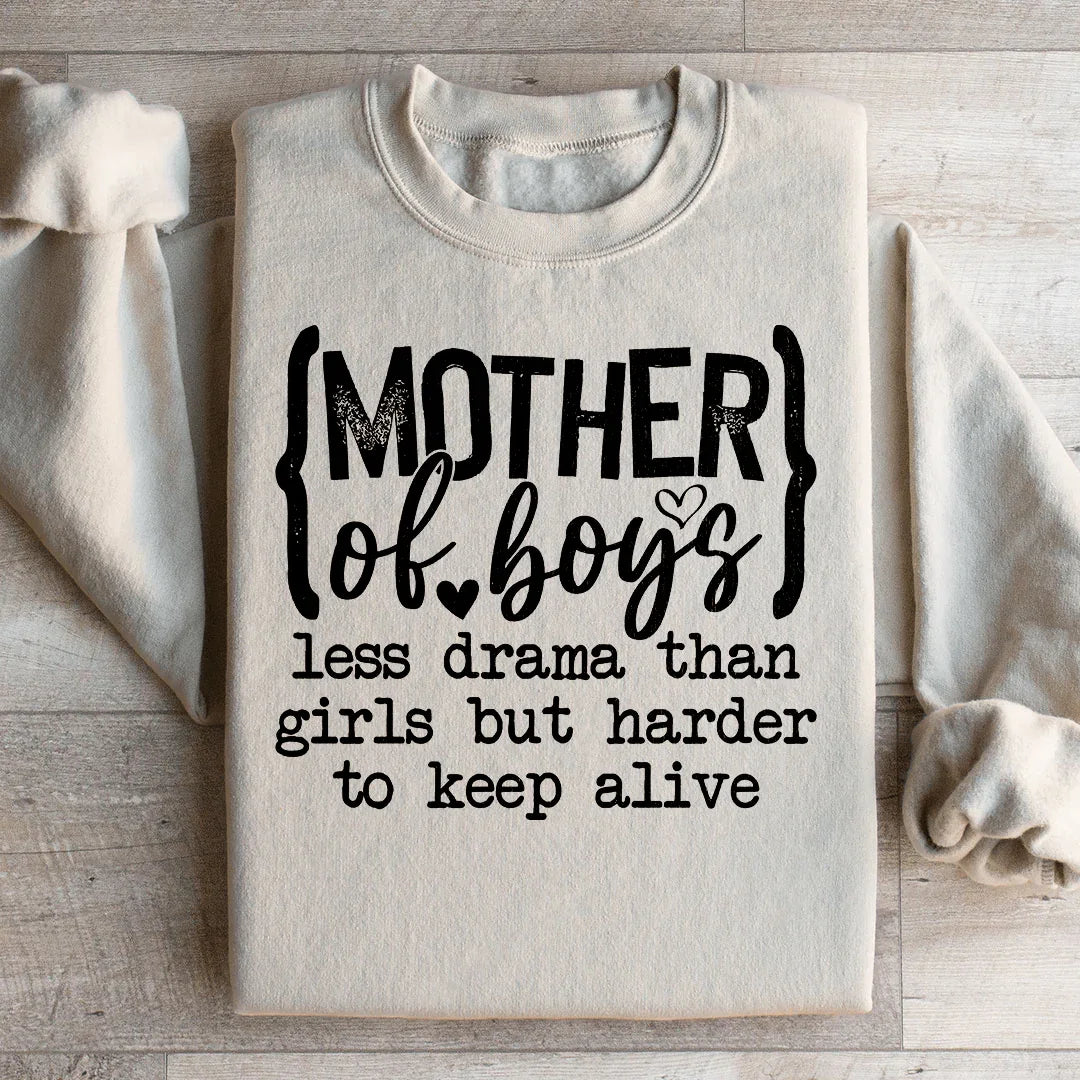Mother Of Boys Less Drama Than Girls But Harder To Keep Alive Sweatshirt