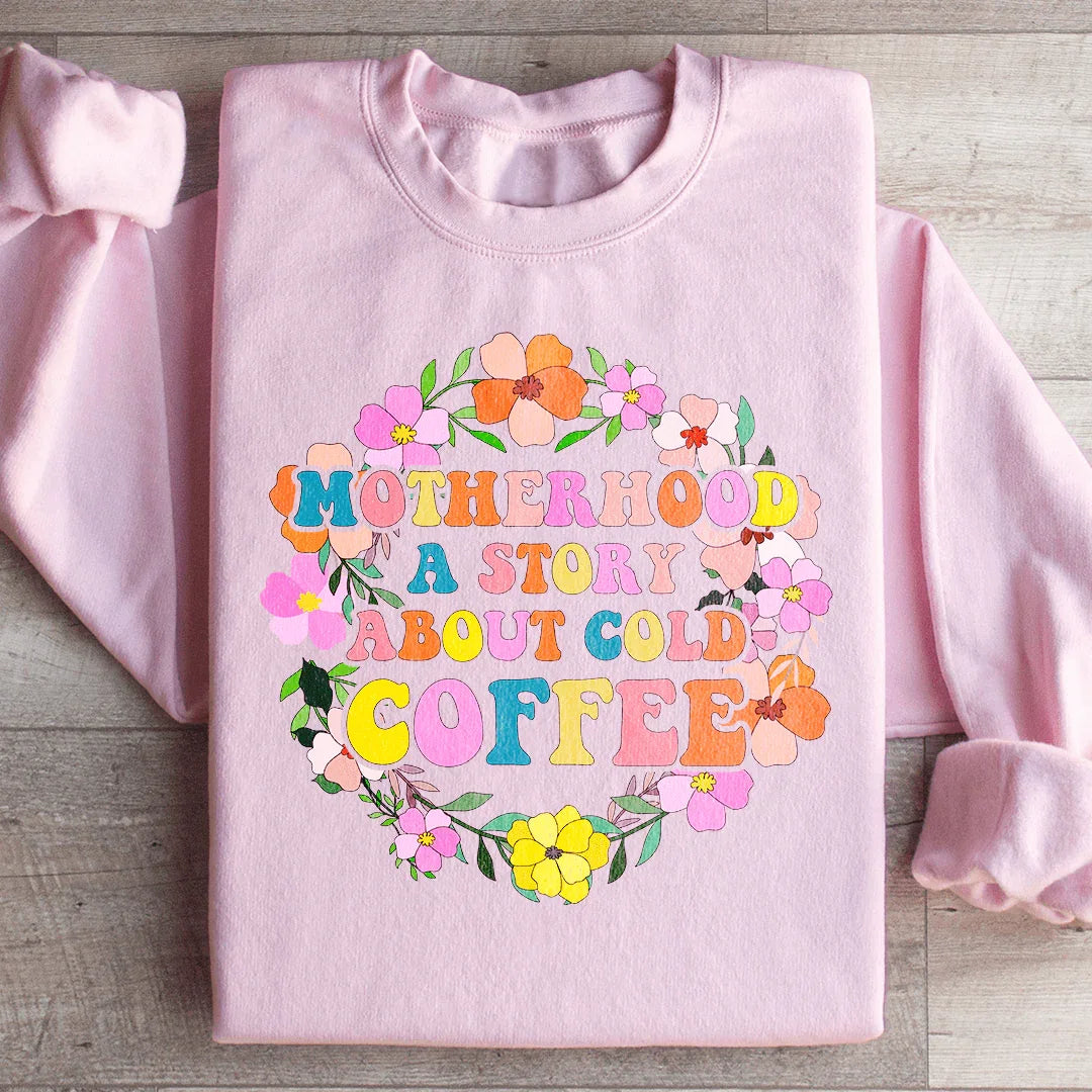 Motherhood A Story About Cold Coffee Sweatshirt