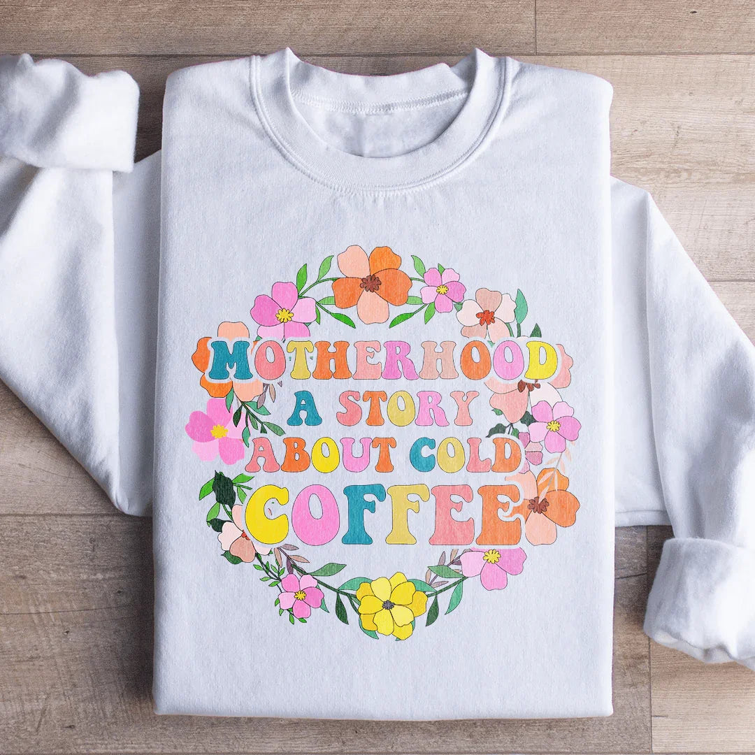 Motherhood A Story About Cold Coffee Sweatshirt