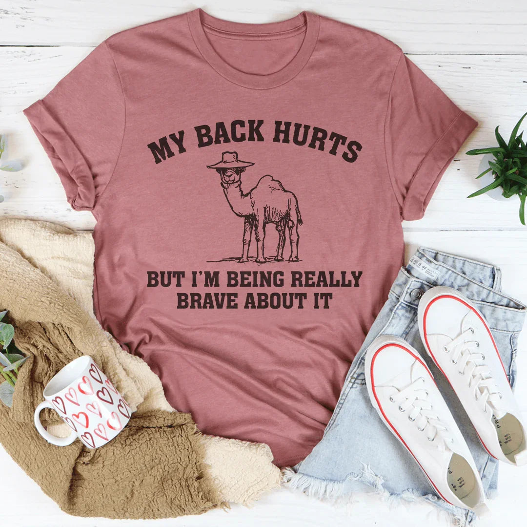 My Back Hurts But I'm Being Really Brave About It Tee