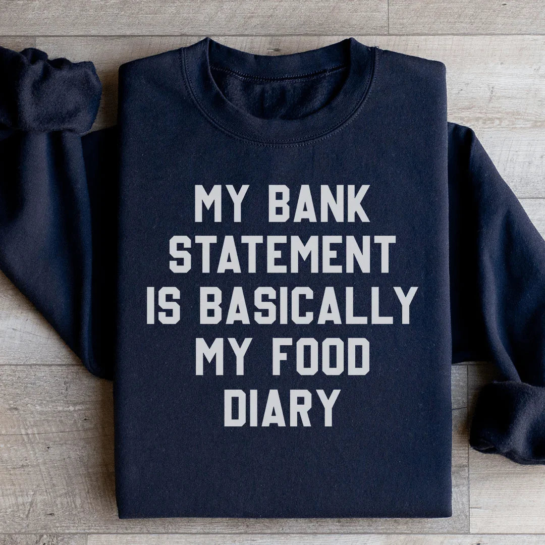 My Bank Statement Is Basically My Food Diary Sweatshirt