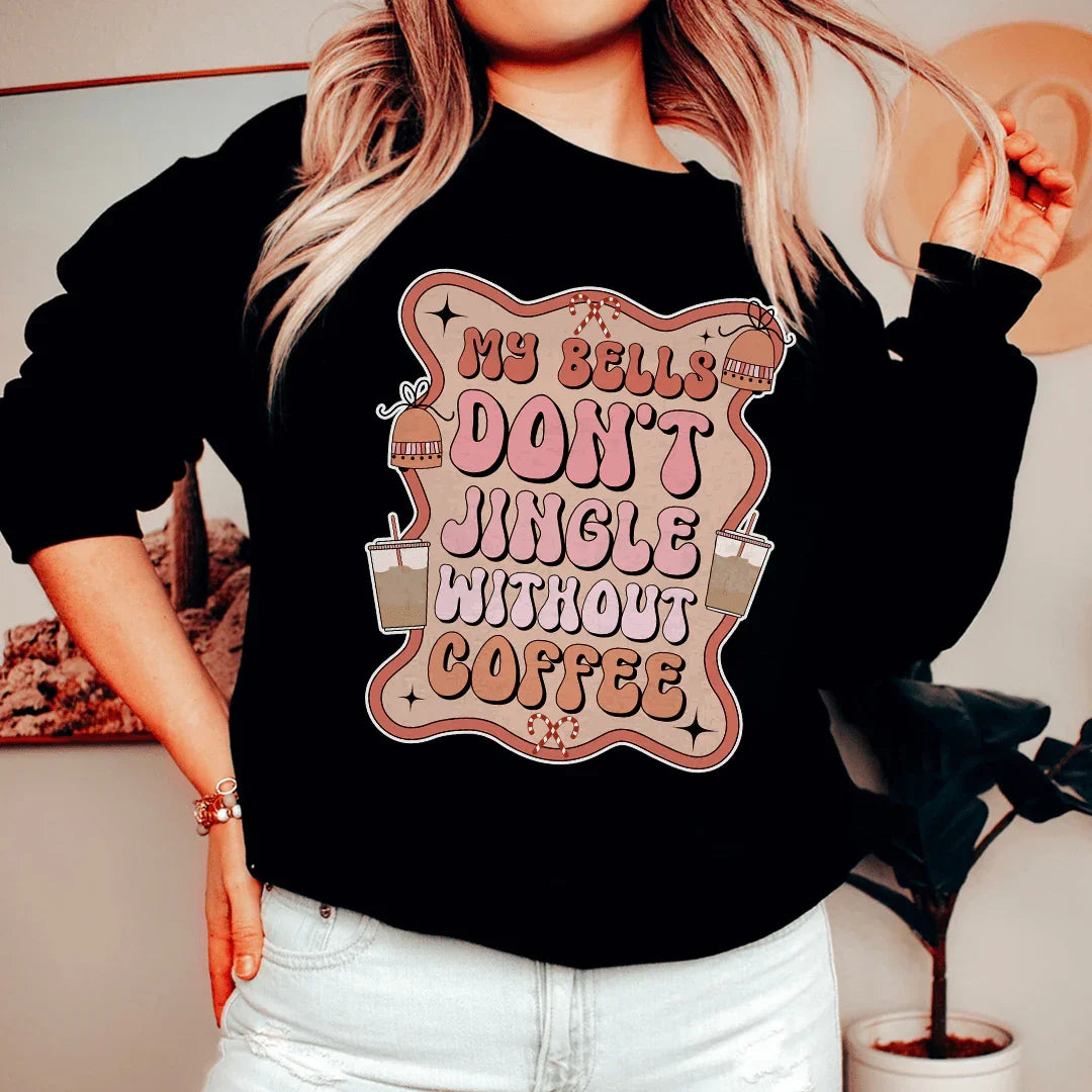 My Bells Don't Jingle Without Coffee Sweatshirt