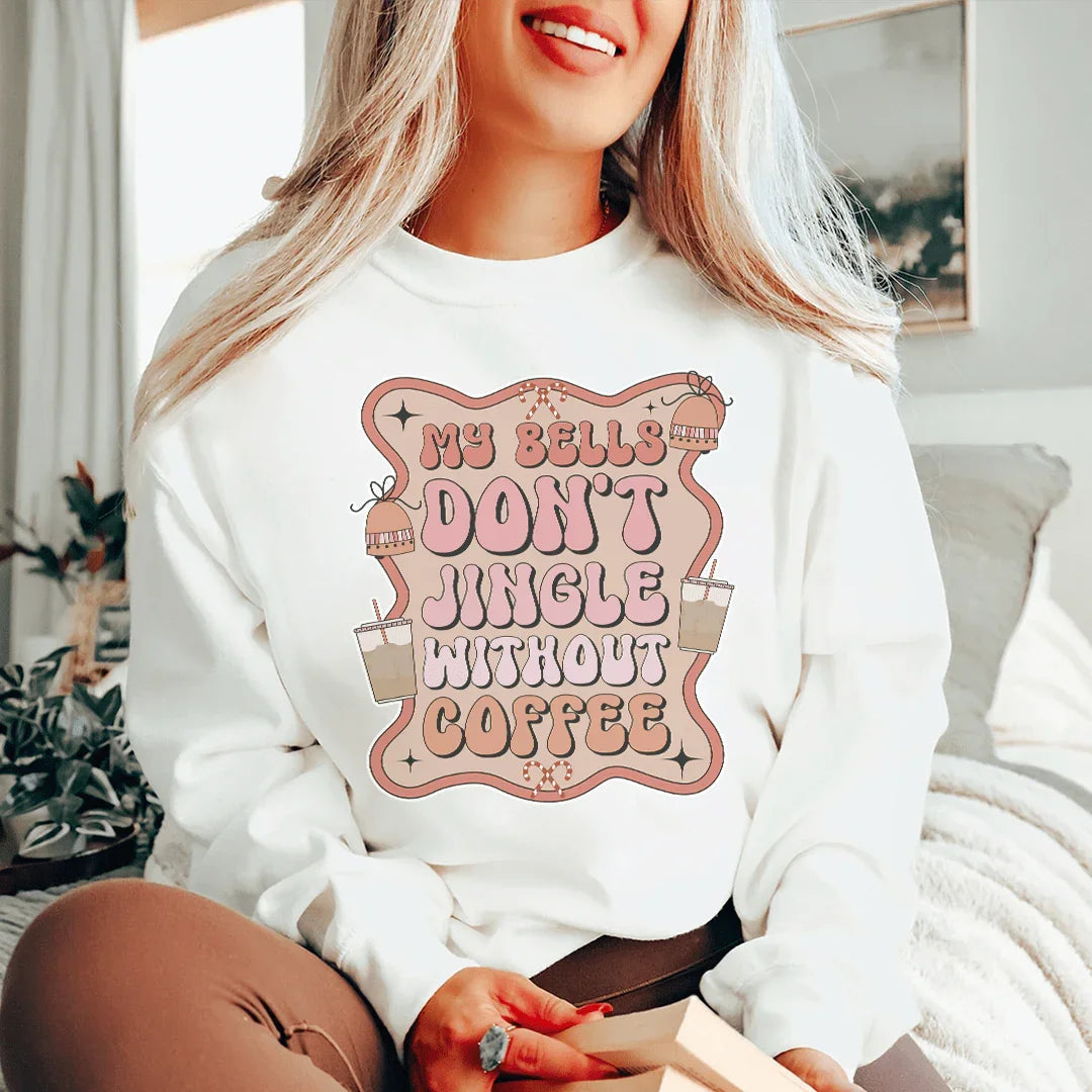 My Bells Don't Jingle Without Coffee Sweatshirt
