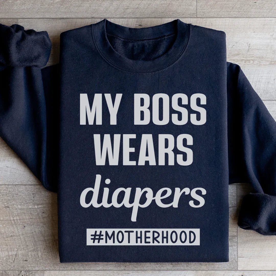 My Boss Wears Diapers Sweatshirt