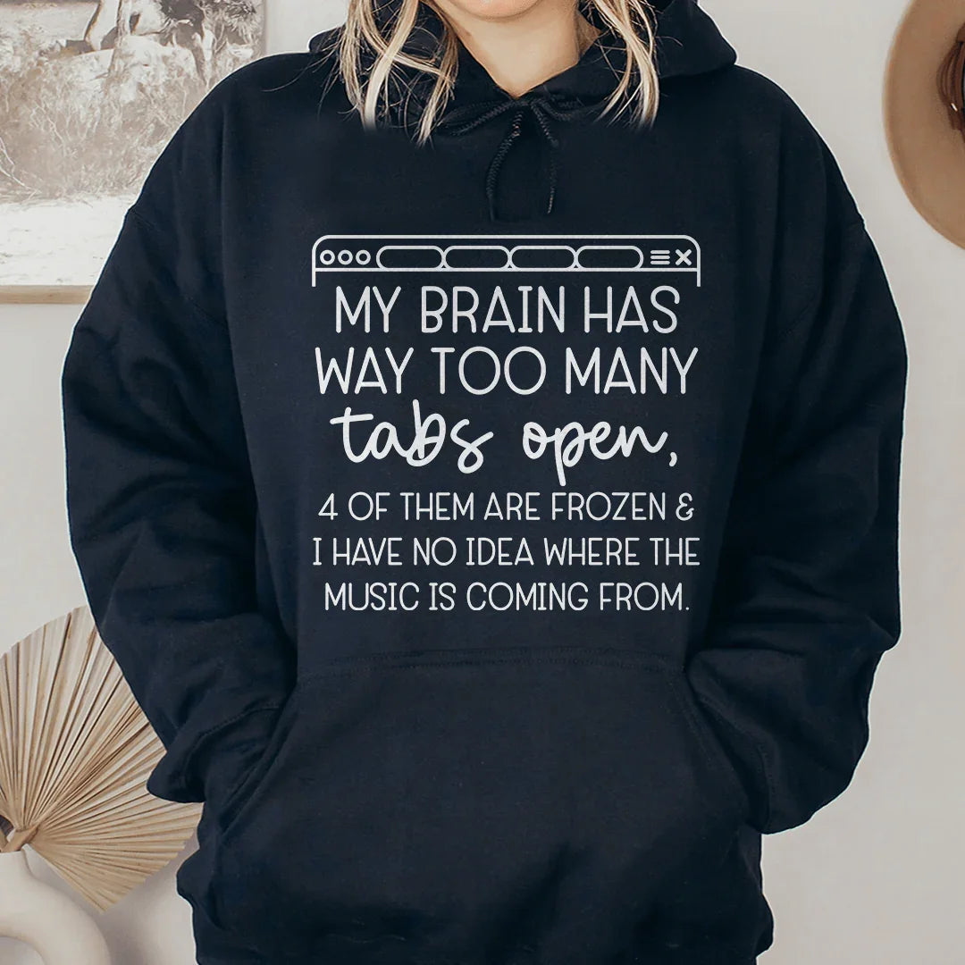 My Brain Has Way Too Many Tabs Open Hoodie Sweatshirt