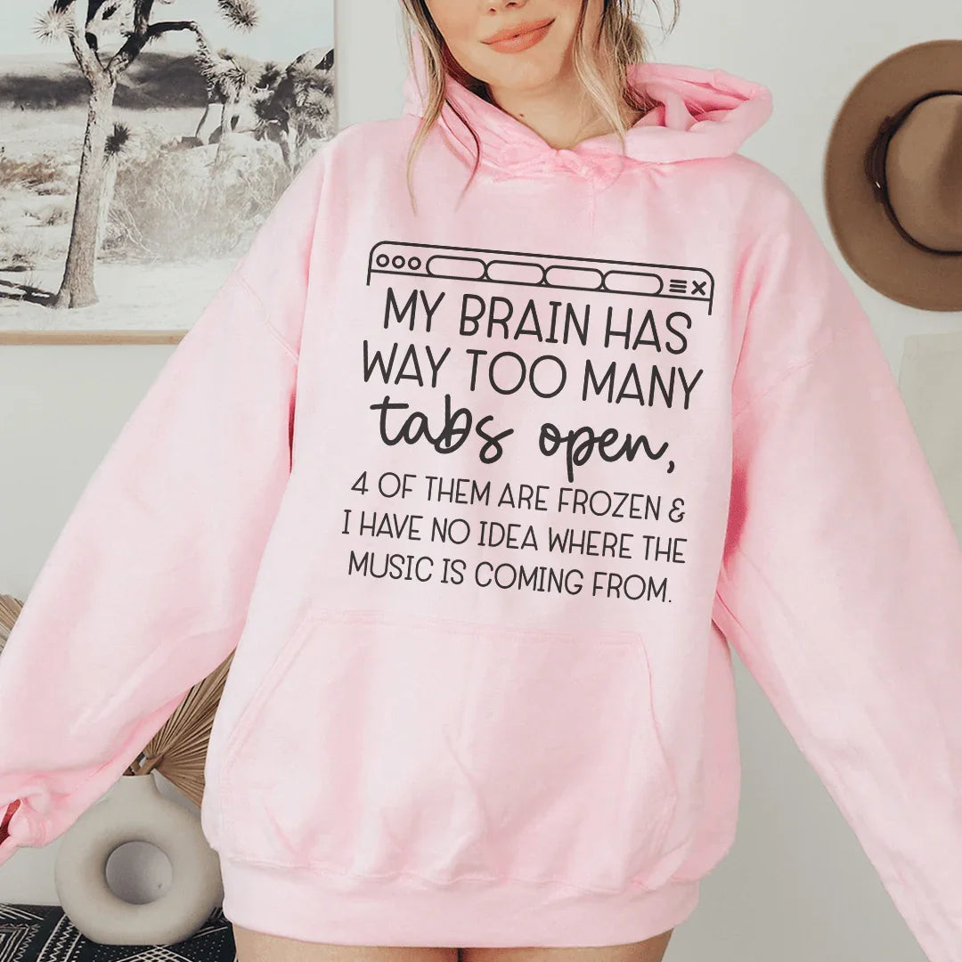 My Brain Has Way Too Many Tabs Open Hoodie Sweatshirt