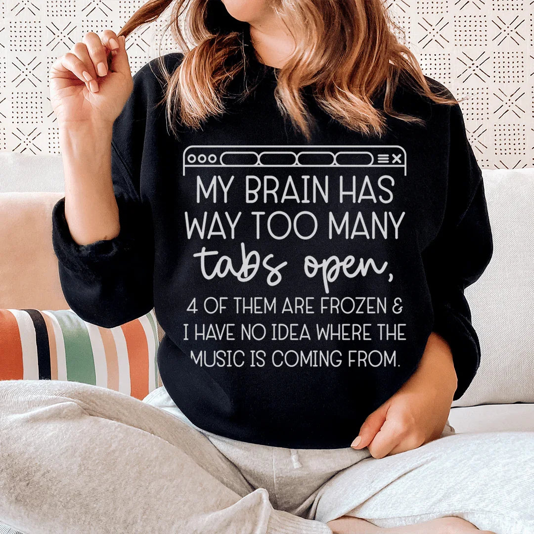 My Brain Has Way Too Many Tabs Open Sweatshirt