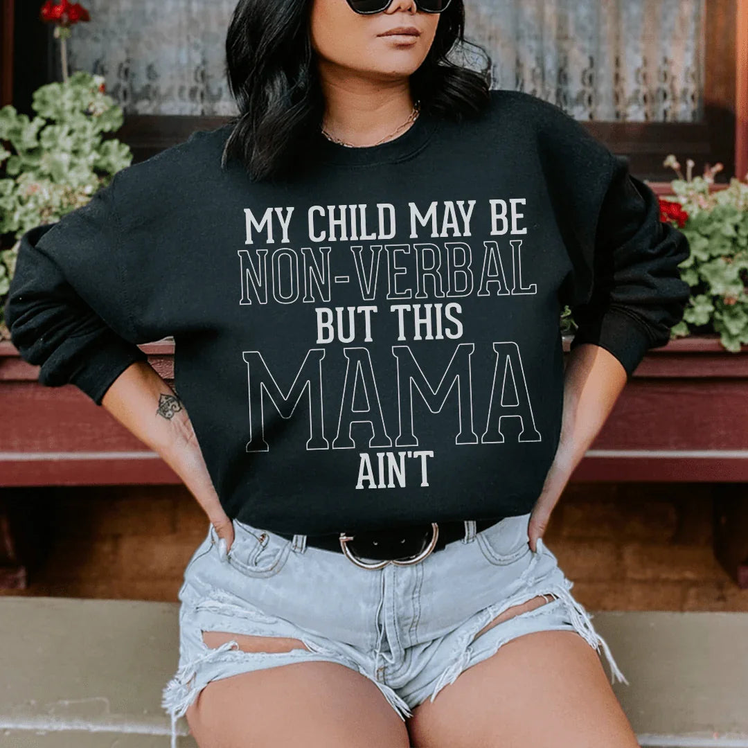My Child May Be Be Non Verbal But This Mama Ain't Sweatshirt