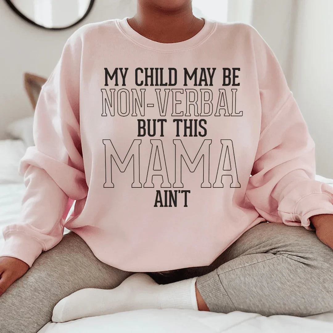 My Child May Be Be Non Verbal But This Mama Ain't Sweatshirt