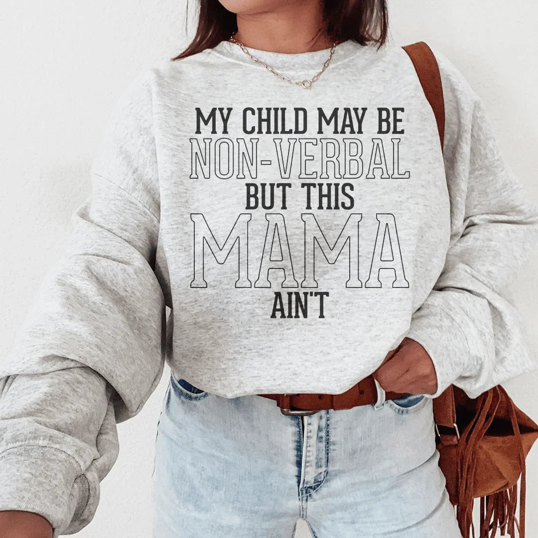 My Child May Be Be Non Verbal But This Mama Ain't Sweatshirt