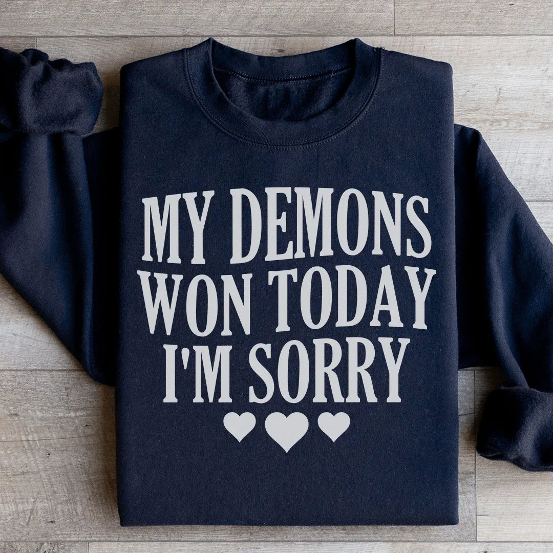 My Demons Won Today I'm Sorry Sweatshirt