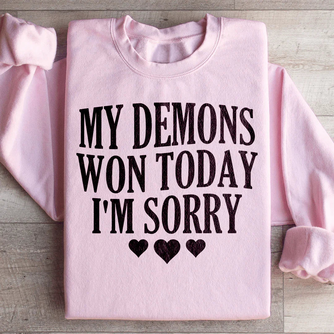 My Demons Won Today I'm Sorry Sweatshirt