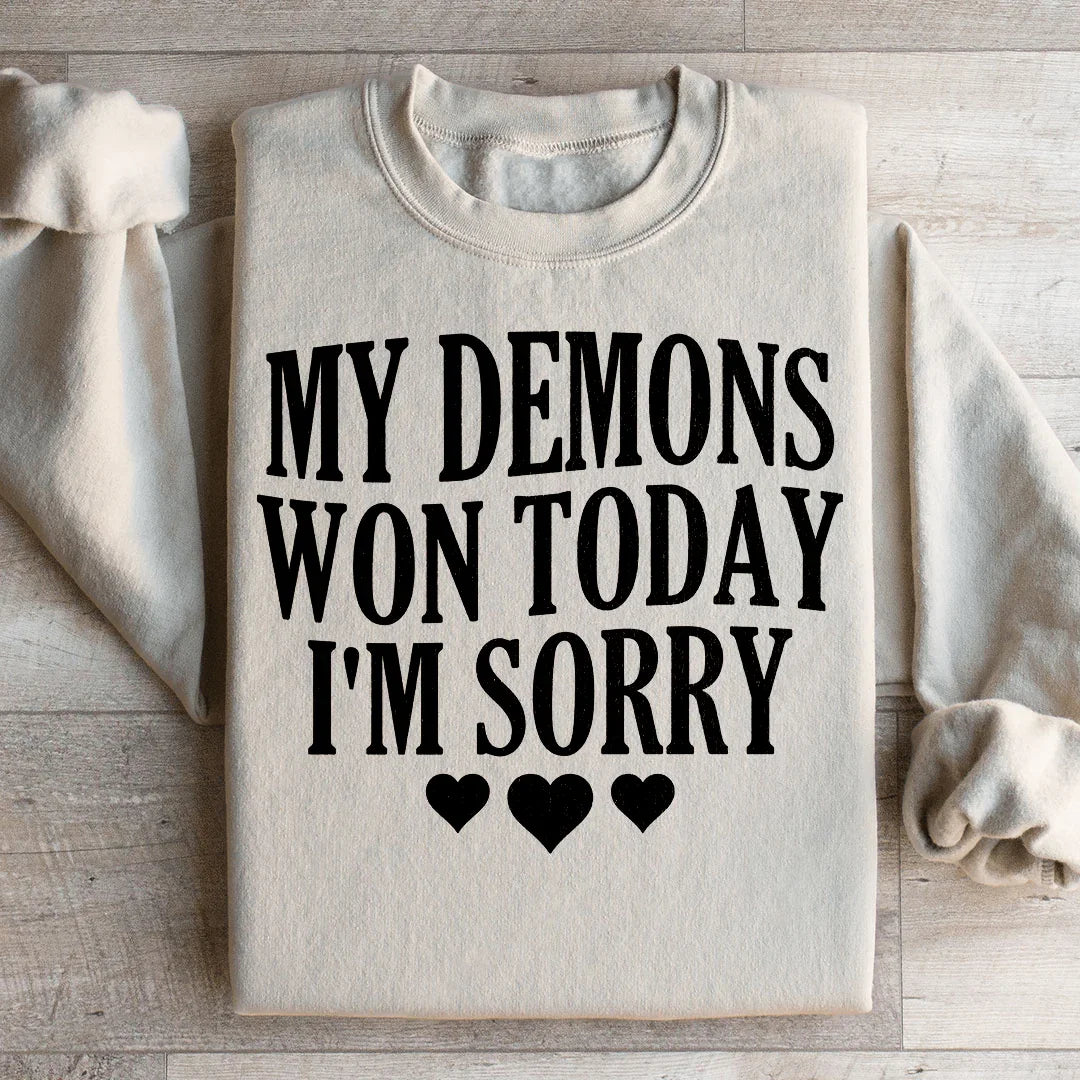 My Demons Won Today I'm Sorry Sweatshirt