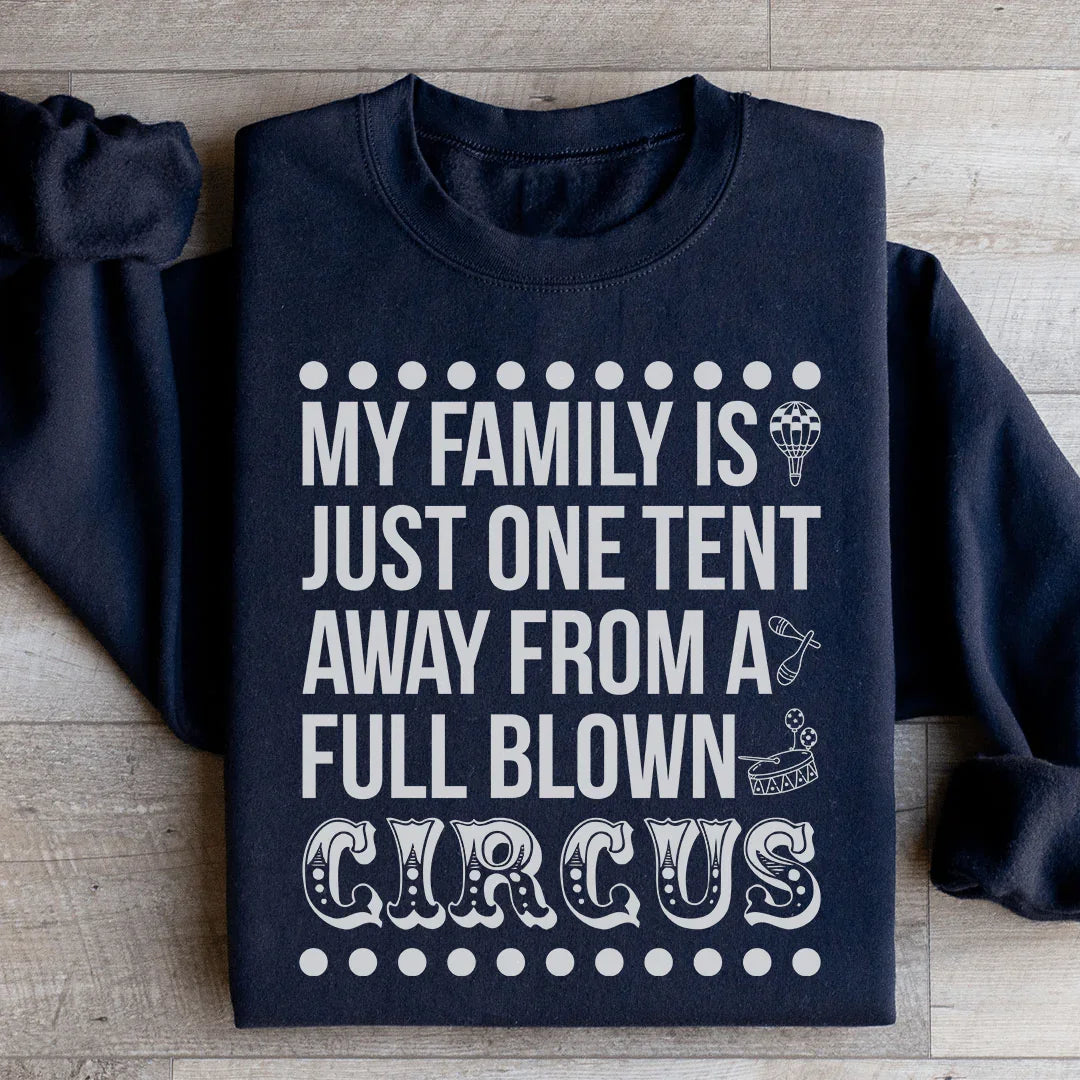 My Family Is Just One Tent Away From A Full Blown Circus Sweatshirt