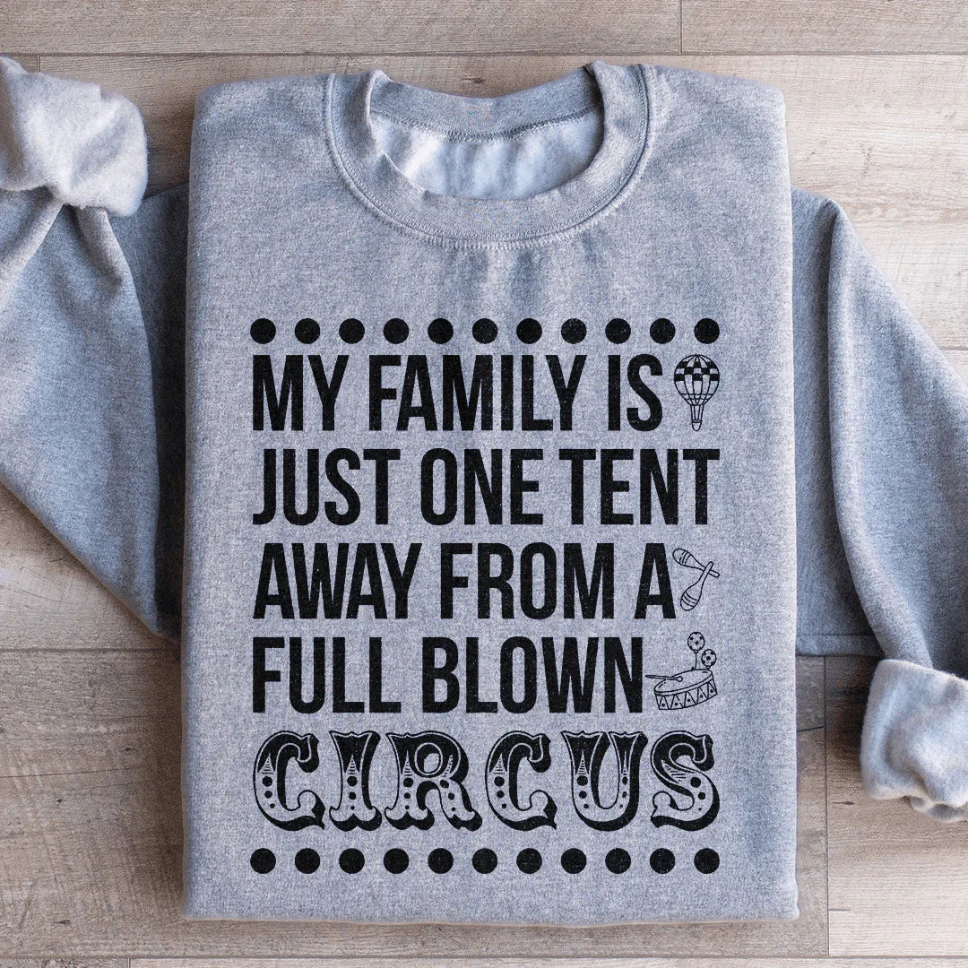 My Family Is Just One Tent Away From A Full Blown Circus Sweatshirt