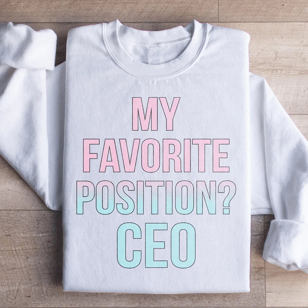 My Favorite Position CEO Sweatshirt