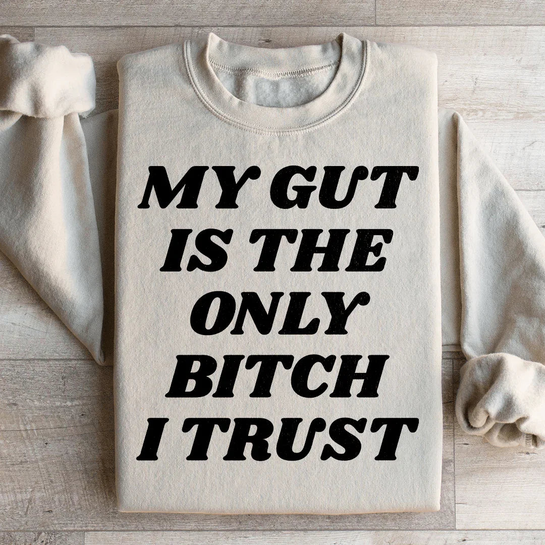 My Gut Is The Only B I Trust Sweatshirt
