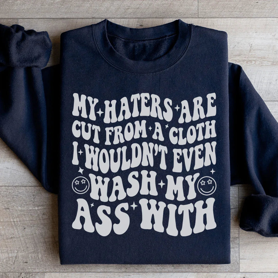 My Haters Are Cut From A Cloth Sweatshirt