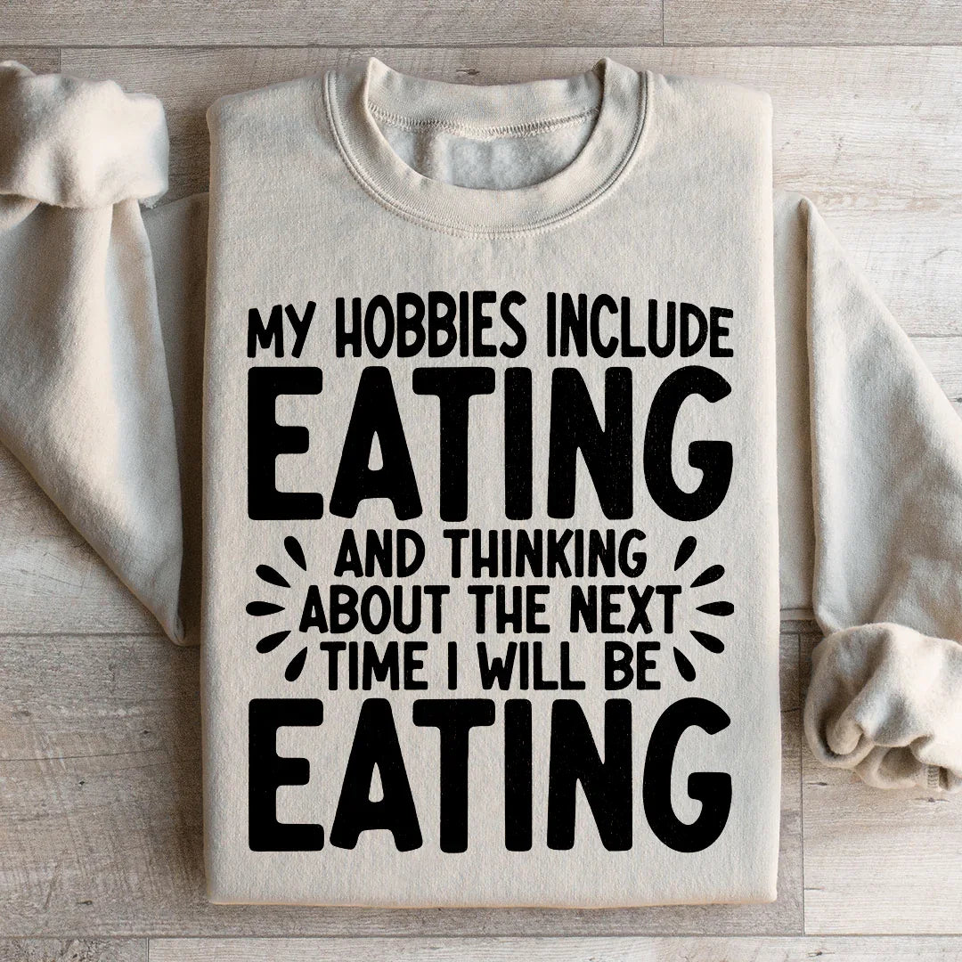My Hobbies Include Eating Sweatshirt