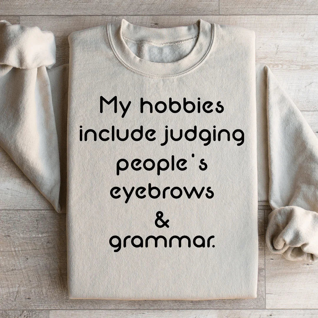 My Hobbies Include Judging People's Eyebrows & Grammar Sweatshirt