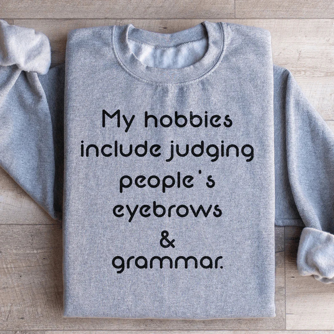 My Hobbies Include Judging People's Eyebrows & Grammar Sweatshirt