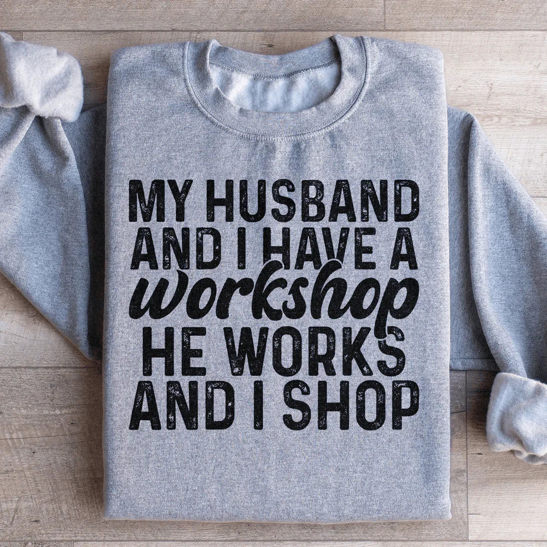 My Husband And I Have A Workshop Sweatshirt