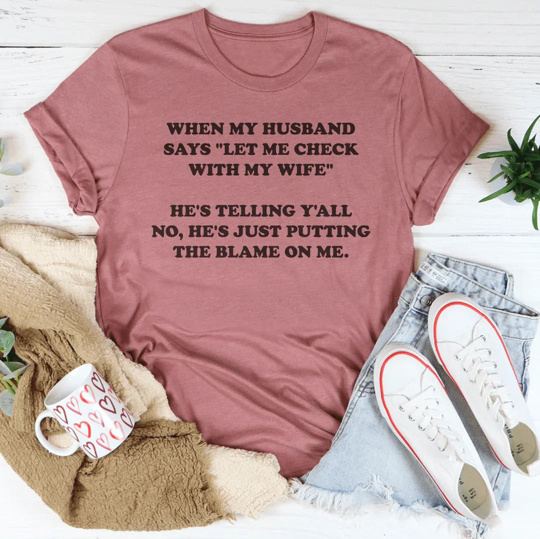 My Husband Just Putting The Blame On Me Tee