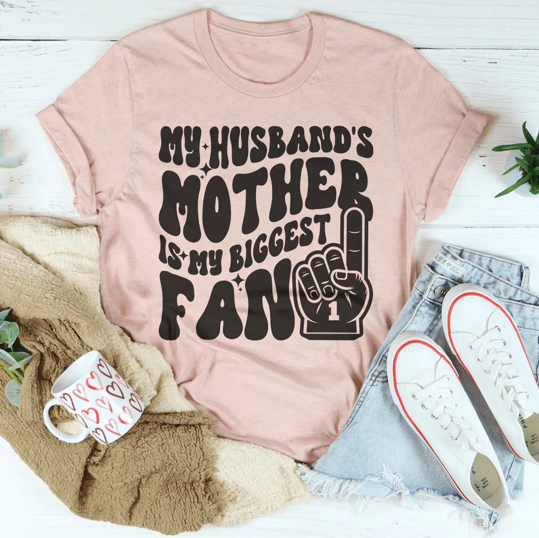 My Husband's Mother Is My Biggest Fan Tee