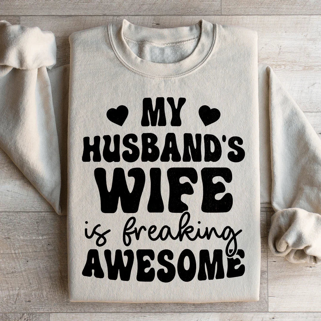 My Husband's Wife Is Freaking Awesome Sweatshirt
