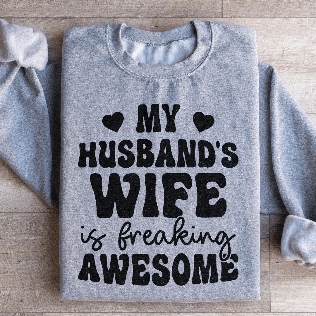 My Husband's Wife Is Freaking Awesome Sweatshirt