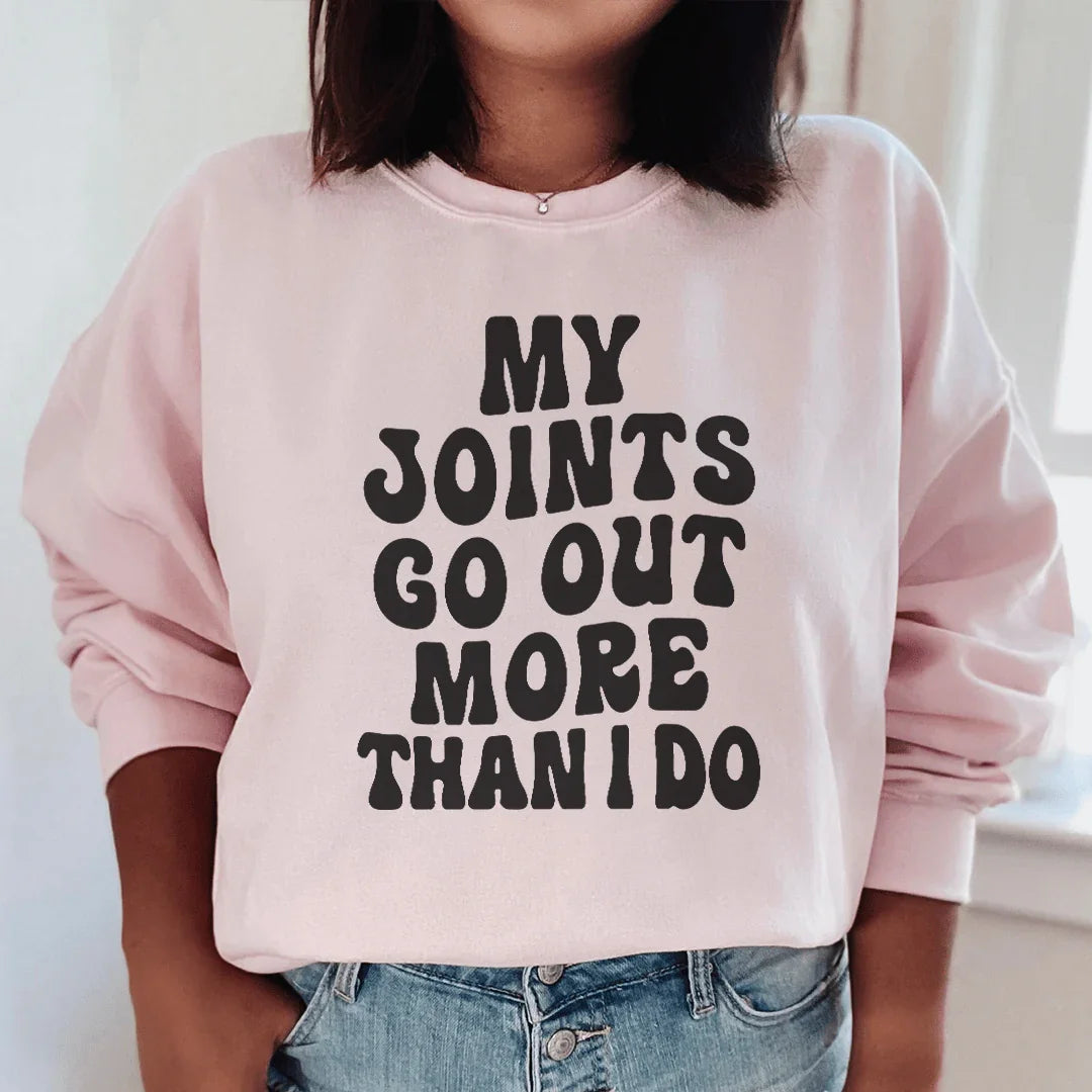 My Joints Go Out More Than I Do Sweatshirt