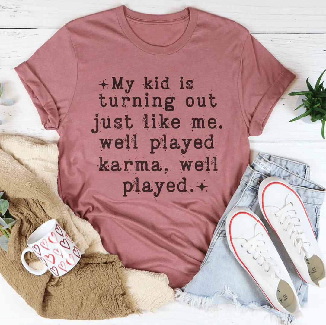My Kid Is Turning Out Just Like Me Tee