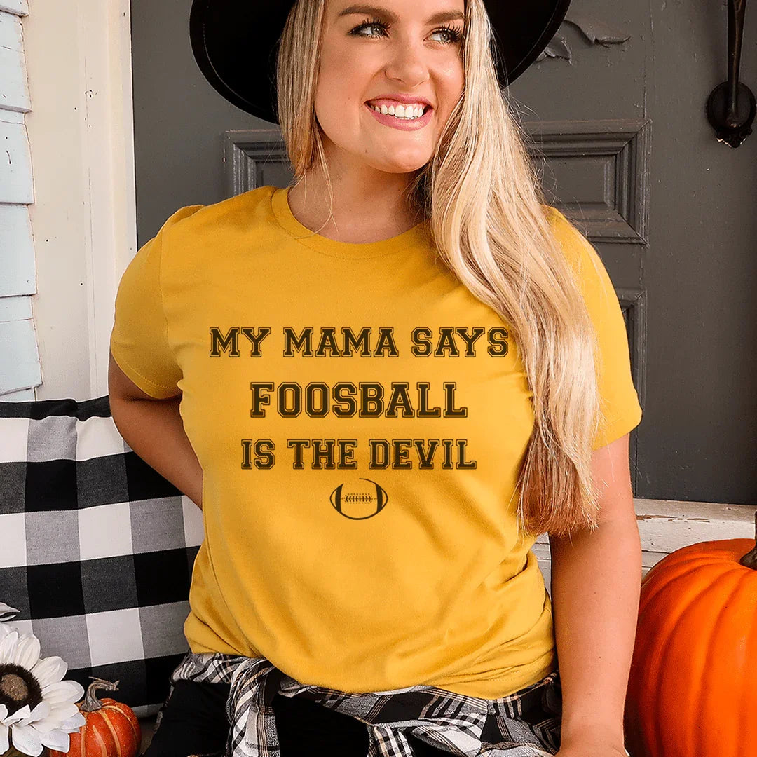 My Mama Says Foosball Is The Devil Tee