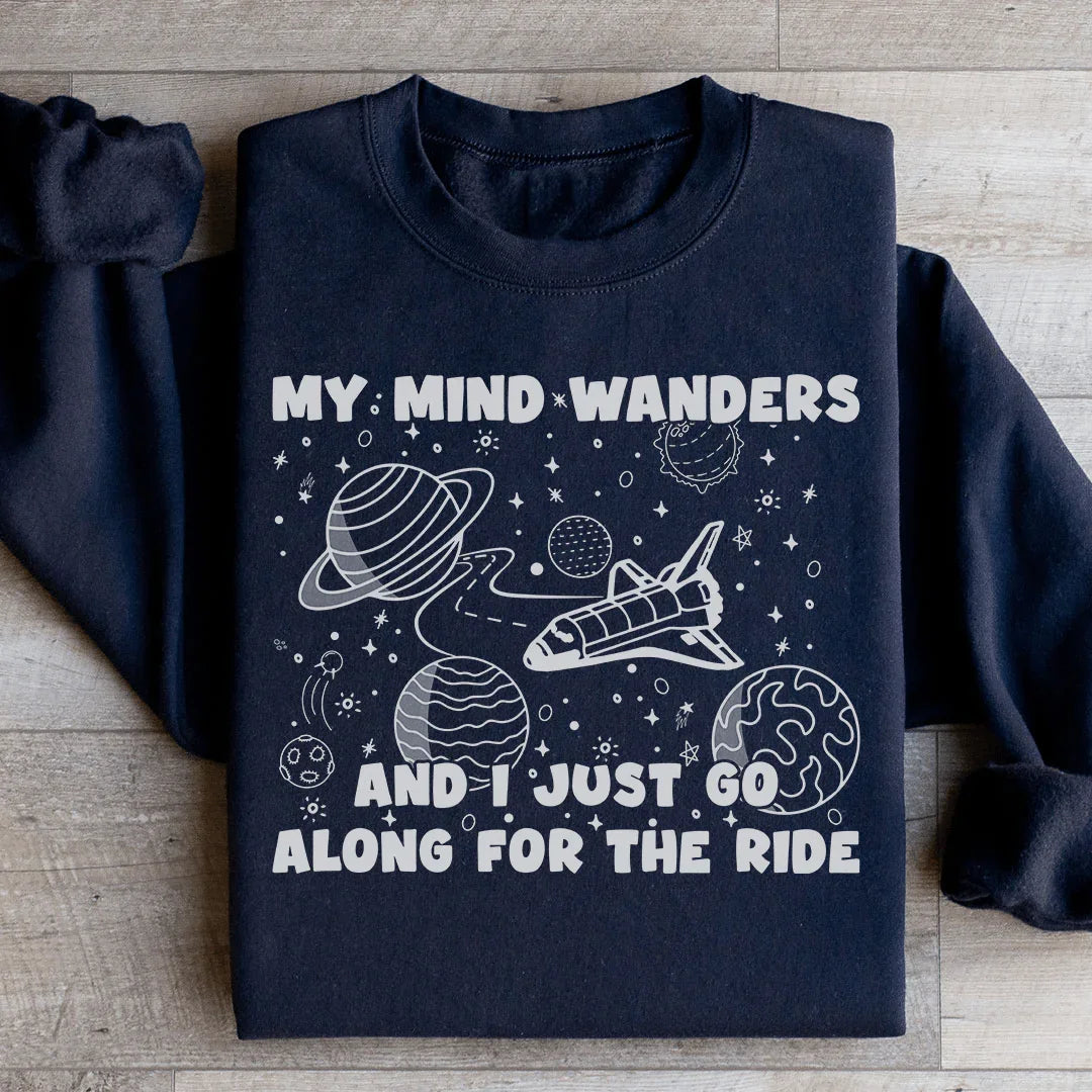 My Mind Wanders And I Just Go Along For The Ride Sweatshirt