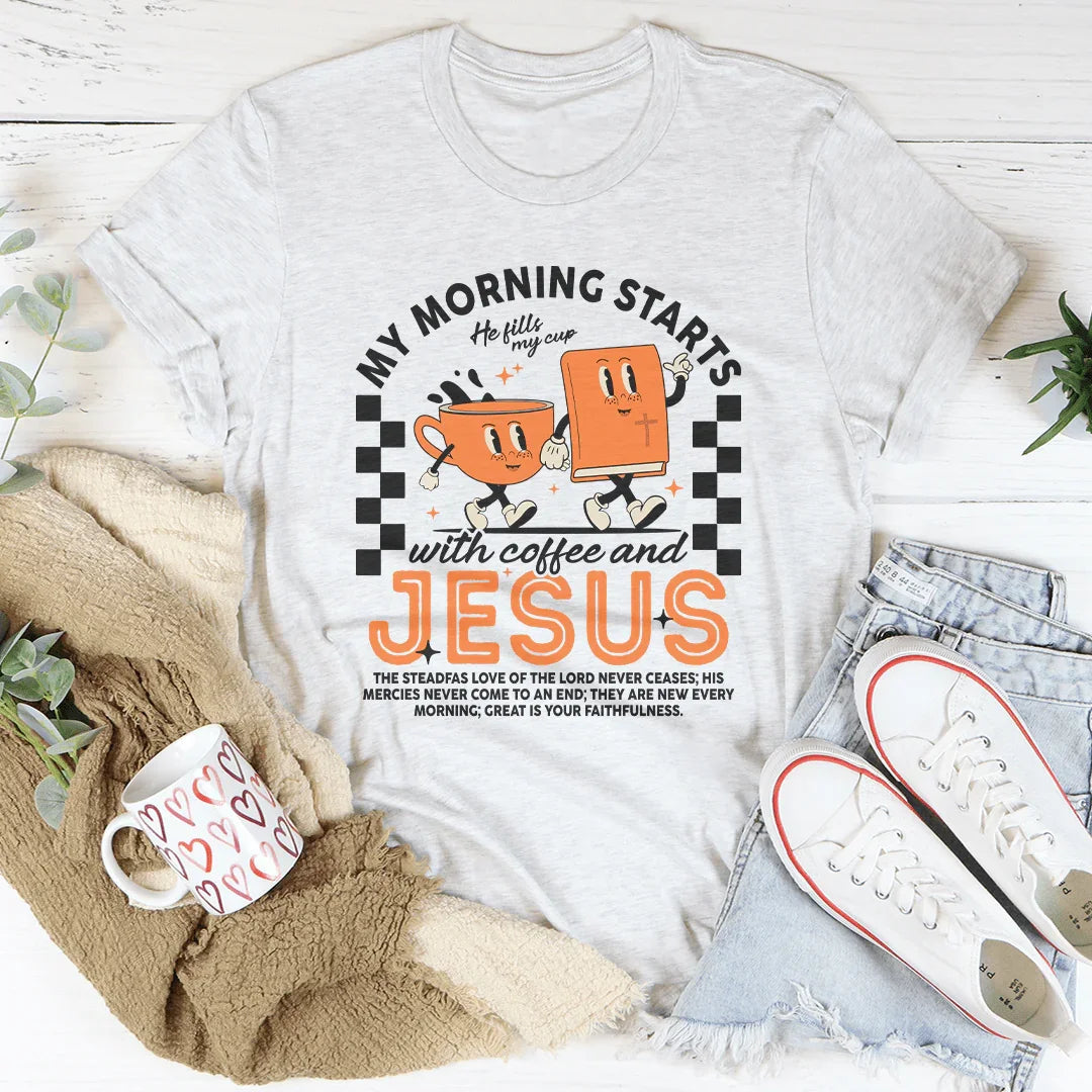 My Morning Starts With Coffee And Jesus Tee
