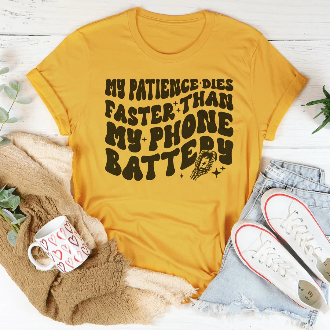 My Patience Dies Faster Than My Phone Battery Tee