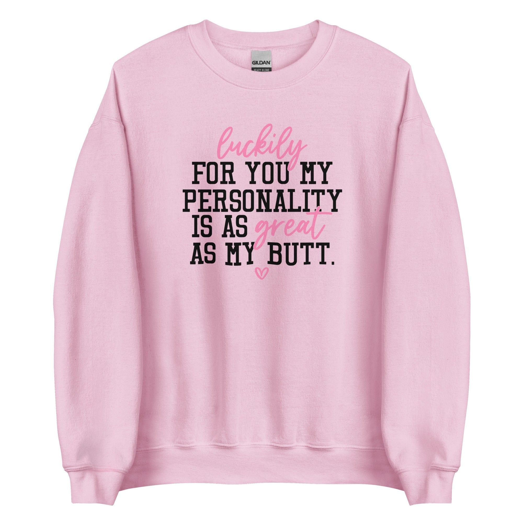 My Personality Is As Great As My Butt Sweatshirt