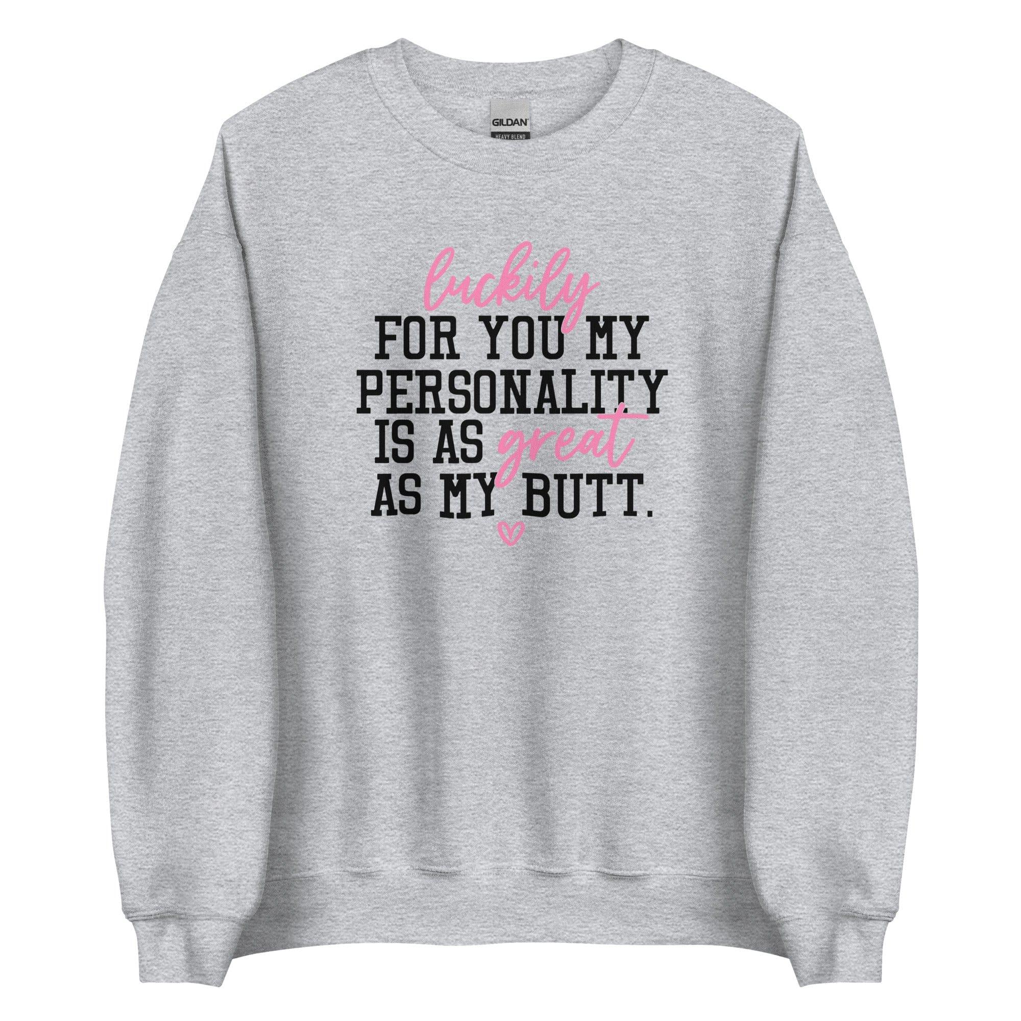 My Personality Is As Great As My Butt Sweatshirt