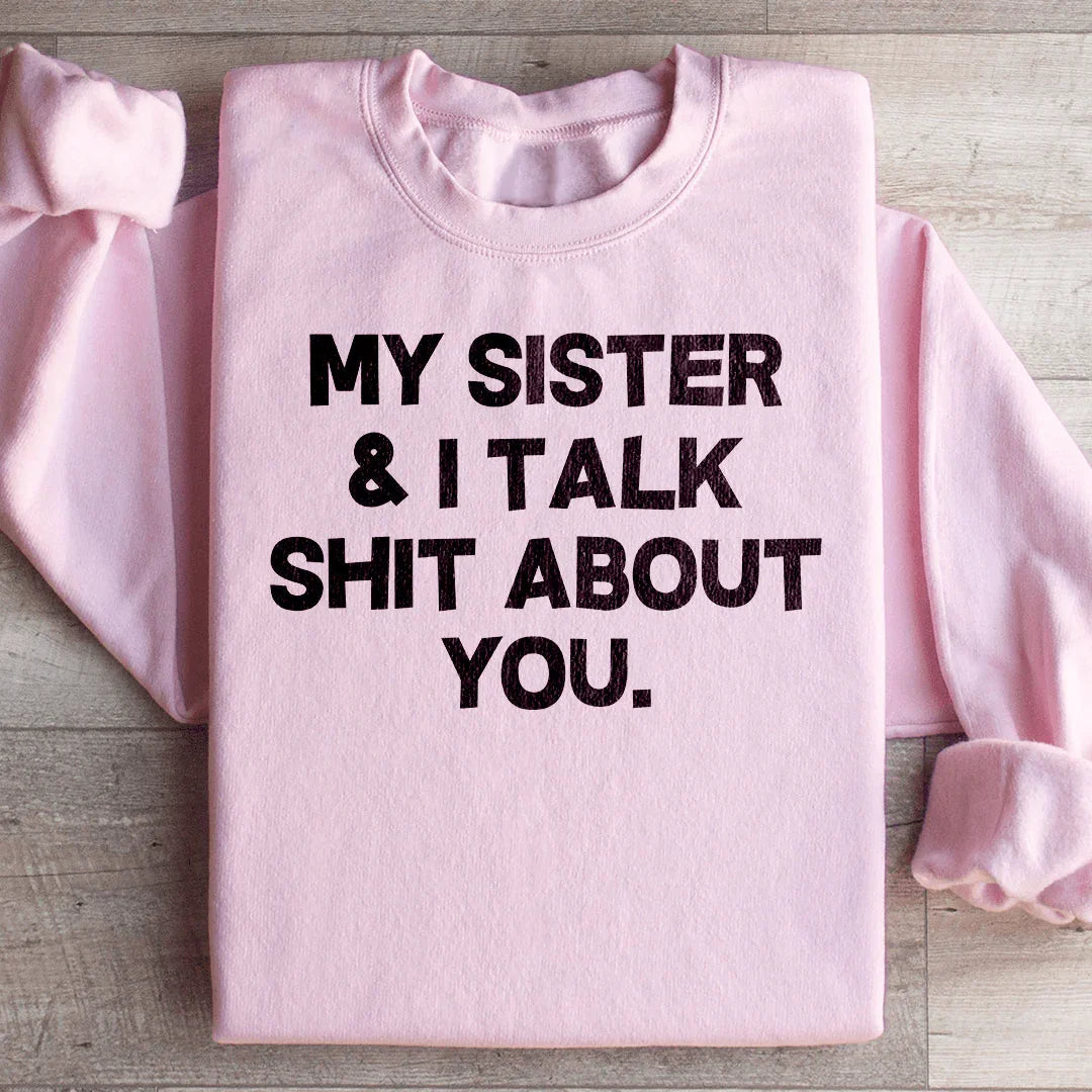 My Sister & I Talk Sweatshirt
