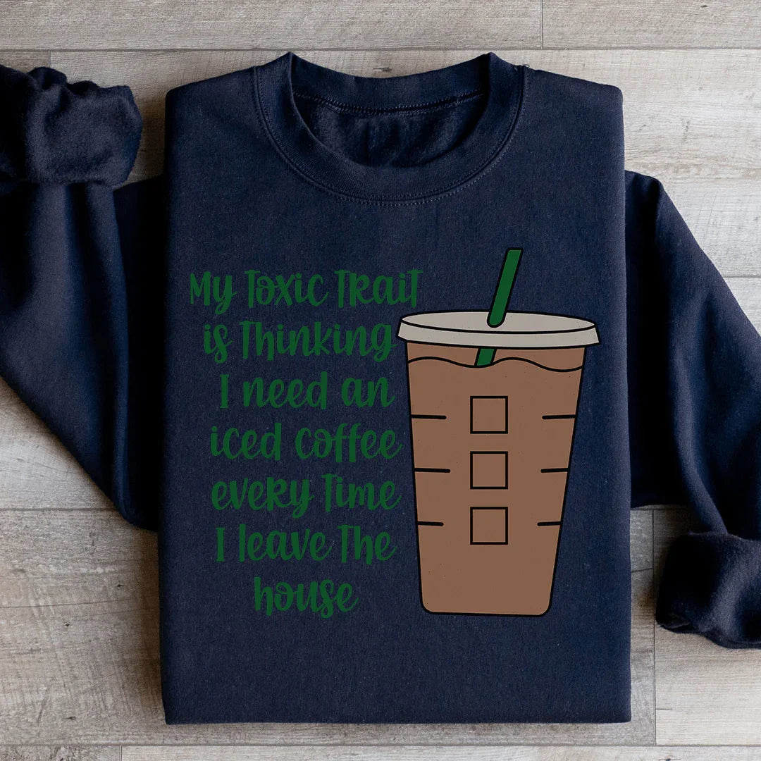 My Toxic Trait Iced Coffee Sweatshirt