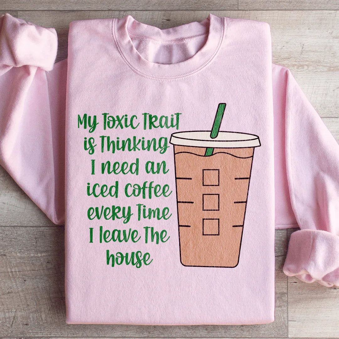 My Toxic Trait Iced Coffee Sweatshirt